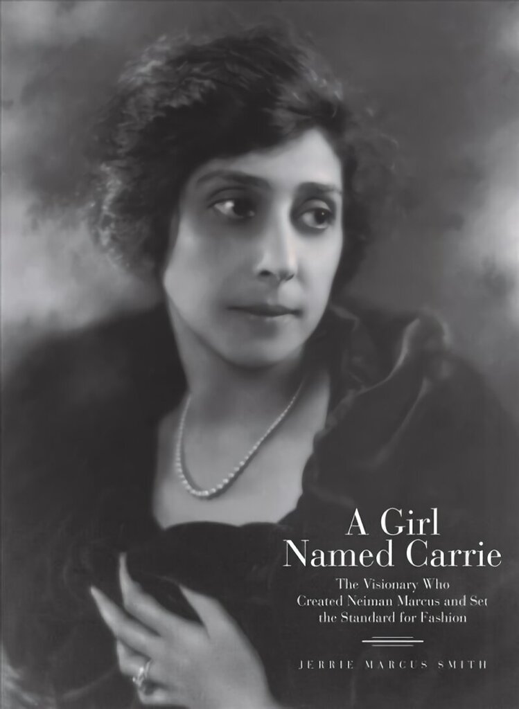 Girl Named Carrie: The Visionary Who Created Neiman Marcus and Set the Standard for Fashion цена и информация | Elulooraamatud, biograafiad, memuaarid | kaup24.ee