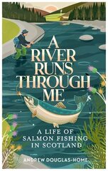 River Runs Through Me: A Life of Salmon Fishing in Scotland hind ja info | Elulooraamatud, biograafiad, memuaarid | kaup24.ee