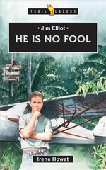 Jim Elliot: He Is No Fool Revised edition hind ja info | Elulooraamatud, biograafiad, memuaarid | kaup24.ee