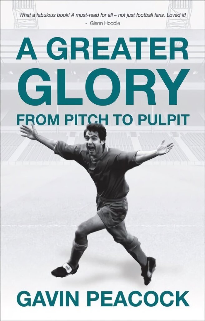 Greater Glory: From Pitch to Pulpit hind ja info | Elulooraamatud, biograafiad, memuaarid | kaup24.ee