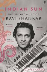Indian Sun: The Life and Music of Ravi Shankar Main цена и информация | Биографии, автобиогафии, мемуары | kaup24.ee