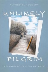 Unlikely Pilgrim: A Journey into History and Faith цена и информация | Биографии, автобиогафии, мемуары | kaup24.ee