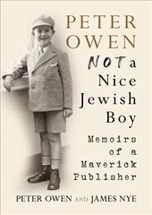 Peter Owen, Not a Nice Jewish Boy: Memoirs of a Maverick Publisher hind ja info | Elulooraamatud, biograafiad, memuaarid | kaup24.ee