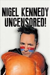 Nigel Kennedy Uncensored! hind ja info | Elulooraamatud, biograafiad, memuaarid | kaup24.ee