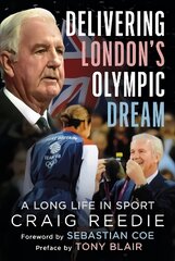 Delivering London's Olympic Dream: A Long Life in Sport hind ja info | Elulooraamatud, biograafiad, memuaarid | kaup24.ee