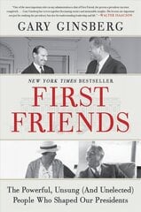 First Friends: The Powerful, Unsung (and Unelected) People Who Shaped Our Presidents цена и информация | Биографии, автобиогафии, мемуары | kaup24.ee