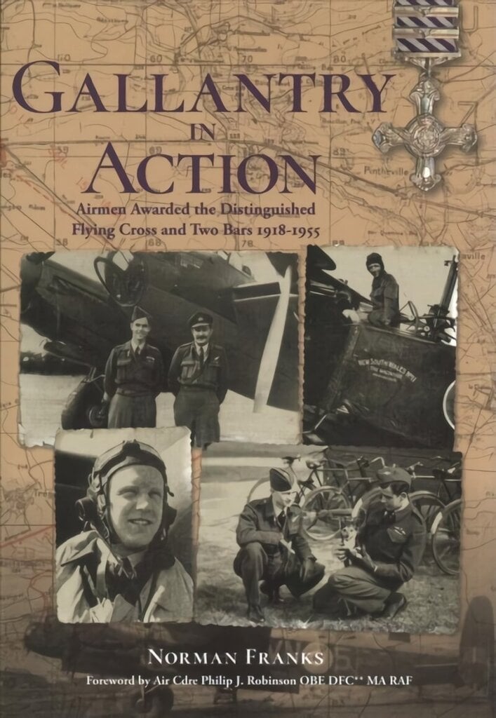 Gallantry in Action: Airmen Awarded the Distinguished Flying Cross and Two Bars 1918-1955 hind ja info | Elulooraamatud, biograafiad, memuaarid | kaup24.ee