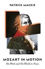 Mozart in Motion: His Work and His World in Pieces цена и информация | Биографии, автобиогафии, мемуары | kaup24.ee