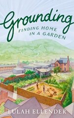 Grounding: Finding Home in a Garden цена и информация | Биографии, автобиогафии, мемуары | kaup24.ee