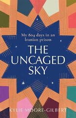 Uncaged Sky: My 804 Days in an Iranian Prison hind ja info | Elulooraamatud, biograafiad, memuaarid | kaup24.ee