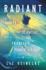 Radiant: The Dancer, the Scientist, and a Friendship Forged in Light цена и информация | Биографии, автобиогафии, мемуары | kaup24.ee