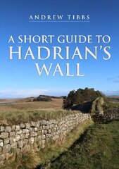 Short Guide to Hadrian's Wall hind ja info | Ajalooraamatud | kaup24.ee