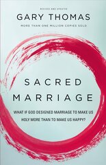 Sacred Marriage: What If God Designed Marriage to Make Us Holy More Than to Make Us Happy? hind ja info | Usukirjandus, religioossed raamatud | kaup24.ee