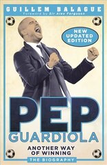 Pep Guardiola: Another Way of Winning: The Biography цена и информация | Биографии, автобиогафии, мемуары | kaup24.ee
