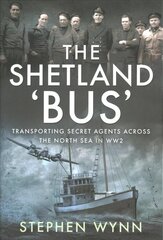 Shetland 'Bus': Transporting Secret Agents Across the North Sea in WW2 цена и информация | Исторические книги | kaup24.ee