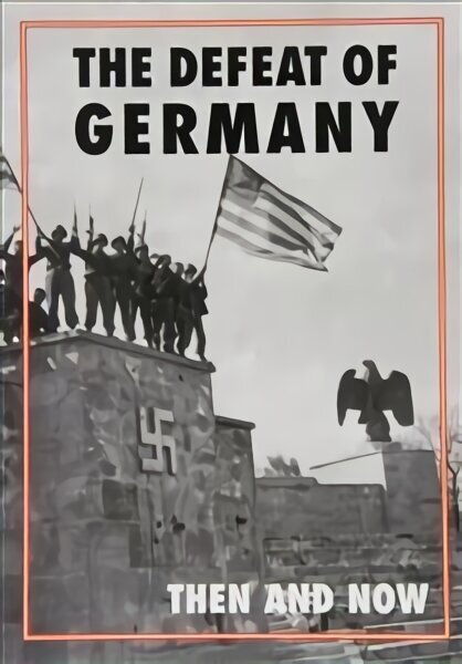 Defeat of Germany: Then and Now цена и информация | Ajalooraamatud | kaup24.ee