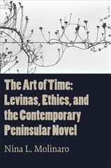 Art of Time: Levinas, Ethics, and the Contemporary Peninsular Novel hind ja info | Ajalooraamatud | kaup24.ee