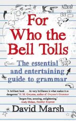 For Who the Bell Tolls: The Essential and Entertaining Guide to Grammar Main цена и информация | Пособия по изучению иностранных языков | kaup24.ee