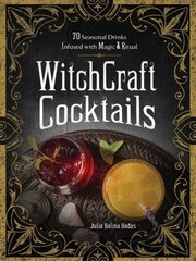 WitchCraft Cocktails: 70 Seasonal Drinks Infused with Magic & Ritual цена и информация | Книги рецептов | kaup24.ee