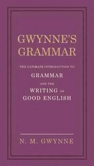 Gwynne's Grammar: The Ultimate Introduction to Grammar and the Writing of Good English. Incorporating also Strunk's Guide to Style. hind ja info | Võõrkeele õppematerjalid | kaup24.ee