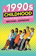 1990s Childhood: From Bum Bags to Tamagotchis hind ja info | Tervislik eluviis ja toitumine | kaup24.ee