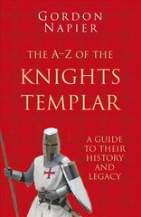 A-Z of the Knights Templar: Classic Histories Series: A Guide to Their History and Legacy 3rd edition цена и информация | Исторические книги | kaup24.ee