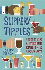 Slippery Tipples: A Guide to Weird and Wonderful Spirits and Liqueurs hind ja info | Retseptiraamatud | kaup24.ee