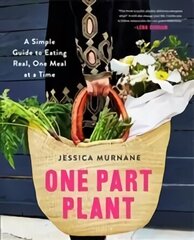 One Part Plant: A Simple Guide to Eating Real, One Meal at a Time Main Market Ed. hind ja info | Retseptiraamatud | kaup24.ee