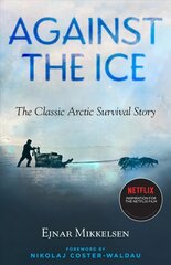 Against The Ice: The Classic Arctic Survival Story Media tie-in цена и информация | Исторические книги | kaup24.ee