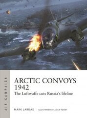 Arctic Convoys 1942: The Luftwaffe cuts Russia's lifeline hind ja info | Ajalooraamatud | kaup24.ee