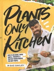 Plants Only Kitchen: Over 70 Delicious, Super-simple, Powerful & Protein-packed Recipes for Busy People цена и информация | Книги рецептов | kaup24.ee