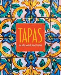 Tapas: And Other Spanish Plates to Share цена и информация | Книги рецептов | kaup24.ee