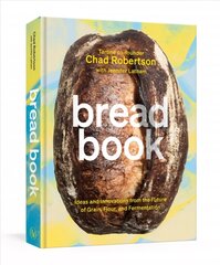 Bread Book: Ideas and Innovations from the Future of Grain, Flour, and Fermentation, A Cookbook цена и информация | Книги рецептов | kaup24.ee