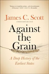 Against the Grain: A Deep History of the Earliest States цена и информация | Исторические книги | kaup24.ee