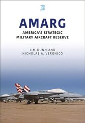 AMARG: America's Strategic Military Aircraft Reserve: America's Strategic Military Aircraft Reserve цена и информация | Исторические книги | kaup24.ee