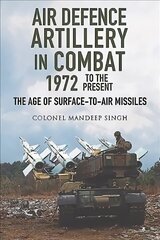 Air Defence Artillery in Combat, 1972-2018: The Age of Surface-to-Air Missiles цена и информация | Книги по социальным наукам | kaup24.ee