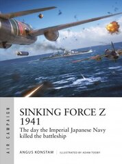 Sinking Force Z 1941: The day the Imperial Japanese Navy killed the battleship hind ja info | Ühiskonnateemalised raamatud | kaup24.ee