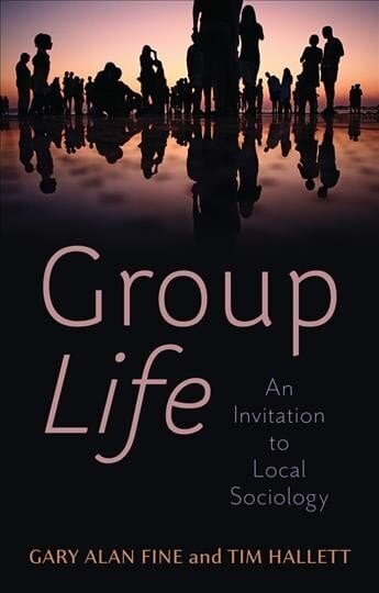 Group Life - An Invitation to Local Sociology цена и информация | Ühiskonnateemalised raamatud | kaup24.ee