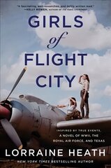 Girls of Flight City: Inspired by True Events, a Novel of WWII, the Royal Air Force, and Texas цена и информация | Фантастика, фэнтези | kaup24.ee