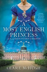 Most English Princess: A Novel of Queen Victoria's Daughter цена и информация | Фантастика, фэнтези | kaup24.ee