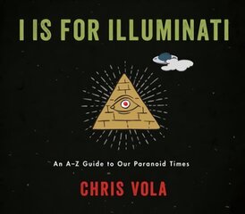 I is for Illuminati: An A-Z Guide to Our Paranoid Times цена и информация | Фантастика, фэнтези | kaup24.ee