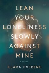 Lean Your Loneliness Slowly Against Mine: A Novel цена и информация | Фантастика, фэнтези | kaup24.ee