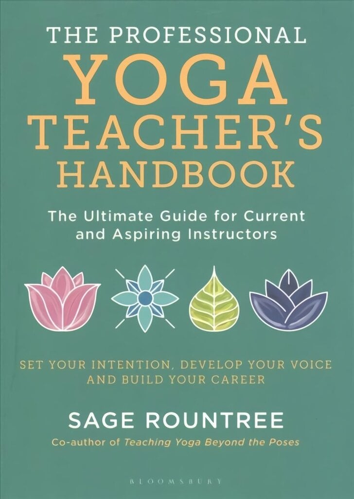 Professional Yoga Teacher's Handbook: The Ultimate Guide for Current and Aspiring Instructors hind ja info | Eneseabiraamatud | kaup24.ee