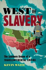 West of Slavery: The Southern Dream of a Transcontinental Empire цена и информация | Исторические книги | kaup24.ee