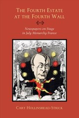 Fourth Estate at the Fourth Wall: Newspapers on Stage in July Monarchy France цена и информация | Исторические книги | kaup24.ee