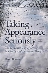 Taking Appearance Seriously: The Dynamic Way of Seeing in Goethe and European Thought hind ja info | Ajalooraamatud | kaup24.ee