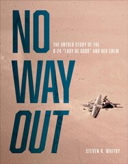 No Way Out: The Untold Story of the B-24 Lady Be Good and Her Crew цена и информация | Исторические книги | kaup24.ee