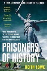 Prisoners of History: What Monuments to the Second World War Tell Us About Our History and Ourselves цена и информация | Исторические книги | kaup24.ee