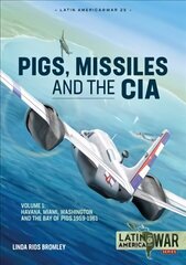 Pig, Missiles and the CIA: Volume 1: from Havana to Miami and Washington, 1961 hind ja info | Ajalooraamatud | kaup24.ee