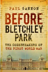 Before Bletchley Park: The Codebreakers of the First World War цена и информация | Исторические книги | kaup24.ee